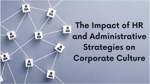 The Impact of HR and Administrative Strategies on Corporate Culture