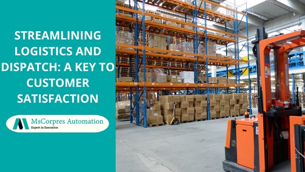 Streamlining Logistics and Dispatch: A Key to Customer Satisfaction